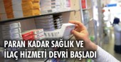 Paran kadar sağlık ve ilaç hizmeti devri başladı