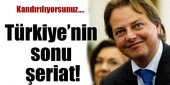 TÜRKİYE'NİN SONU ŞERİAT
