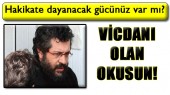 Hakikatlere dayanacak gücünüz var mı?