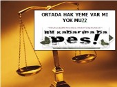 SÖYLEYİN ALLAH AŞKINA ORTADA HAK YEME VAR MI YOK MU?