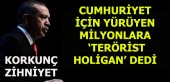 BAŞBAKAN ERDOĞAN BAYRAM KUTLAYAN MİLYONLARA TERÖRİST HOLİGAN DEDİ