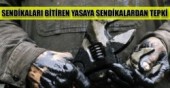 Sendikaları bitiren yasaya sendikalardan tepki