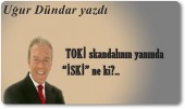TOKİ SKANDALININ YANINDA ''İSKİ'' NE Kİ?..