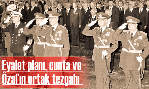 Eyalet planı, cunta ve Özal’ın ortak tezgahı