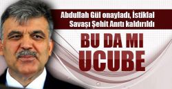 Abdullah Gül onayladı İstiklal Savaşı Şehit Anıtı kaldırıldı