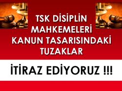 ONAYLANMAK ÜZERE CUMHURBAŞKANLIĞINA SEVK EDİLEN TSK DİSİPLİN YASASI'NDAKİ TUZAKLAR