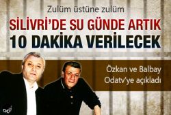 Silivri'de su artık günde 10 dakika verilecek