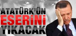 Atatürk'ün eserini yıkacak