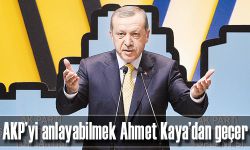 AKP’yi anlayabilmek Ahmet Kaya’dan geçer