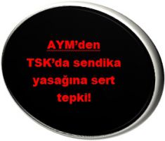 AYM’den TSK’da sendika yasağına sert tepki!