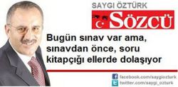 Bugün sınav var ama, sınavdan önce, soru kitapçığı ellerde dolaşıyor