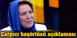 Çarpıcı başörtüsü açıklaması..