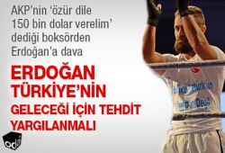 Erdoğan Türkiye'nin geleceği için tehdit yargılanmalı