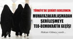 Muhafazakarlaşmadan Şerileşmeye Teo-Demokratik Geçiş!
