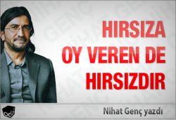 Nihat Genç:Hırsıza oy veren de hırsızdır