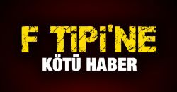 F Tipi'ne kötü haber