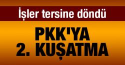 İşler tersine döndü: PKK'ya 2. kuşatma