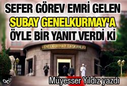 Sefer görev emri gelen subay Genelkurmay'a öyle bir yanıt verdi ki