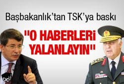 Başbakanlıktan TSK'ya baskı
