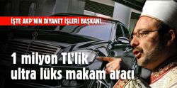 Diyanet İşleri Başkanı'na ultra lüks makam aracı