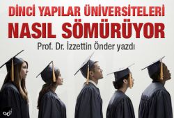 Prof.Dr. İzzettin Önder: Dinci yapılar üniversiteleri nasıl sömürüyor