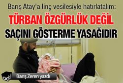 Türban özgürlük değil saçını gösterme yasağıdır