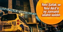 Akit ve Yenişafak gazetelerine saldırı