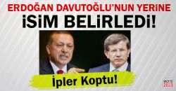 Erdoğan Davutoğlu'nun Yerine İsim Belirledi!