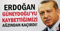 Erdoğan Güneydoğu'yu Kaybettiğimizi Ağzından Kaçırdı!