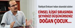 Cinsel ilişki sırasında şeyhinizi düşünürseniz, doğan çocuk...