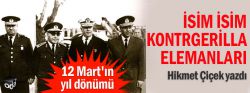 Hikmet Çiçek:12 Mart askeri müdahalesi, İsim isim kontrgerilla elemanları