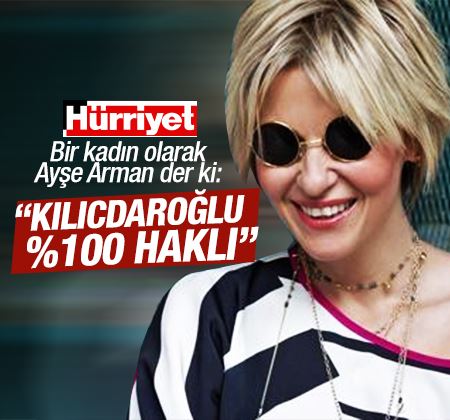 Ayşe Arman: ''Kemal Kılıçdaroğlu yüzde 100 haklı''