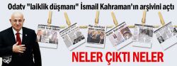 Odatv "laiklik düşmanı" İsmail Kahraman'ın arşivini açtı