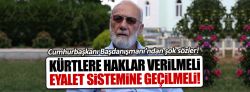 Cumhurbaşkanı Başdanışmanı Emekli Tuğgeneral Kürtler için özerklik istedi!