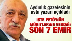 FETÖ'nün müritlerine verdiği son 7 emir.