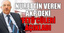 Nurettin Veren'den çarpıcı açıklamalar, AKP'deki FETÖ'cüler.