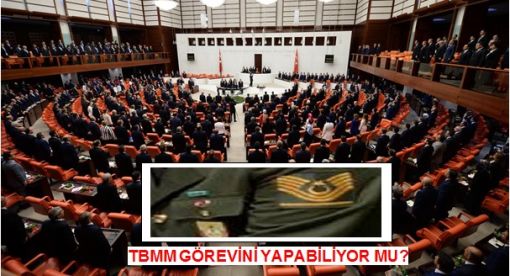 TBMM GÖREVİNİ YAPABİLİYOR MU ?