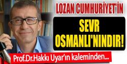 Prof.Dr. Hakkı Uyar'dan 'Lozan Analizi'...