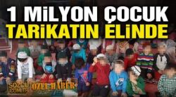 Türkiye’de 1 milyon çocuk tarikatların elinde