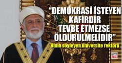 Prof. Dr. Ahmet Ağırakça: ‘Demokrasi isteyen kafirdir, tevbe etmezse öldürülmelidir’