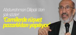 Dilipak: Camilerde rüşvet pazarlığı yapılıyor