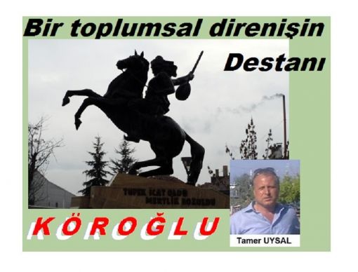 BİR TOPLUMSAL DİRENİŞİN DESTANI: KÖROĞLU